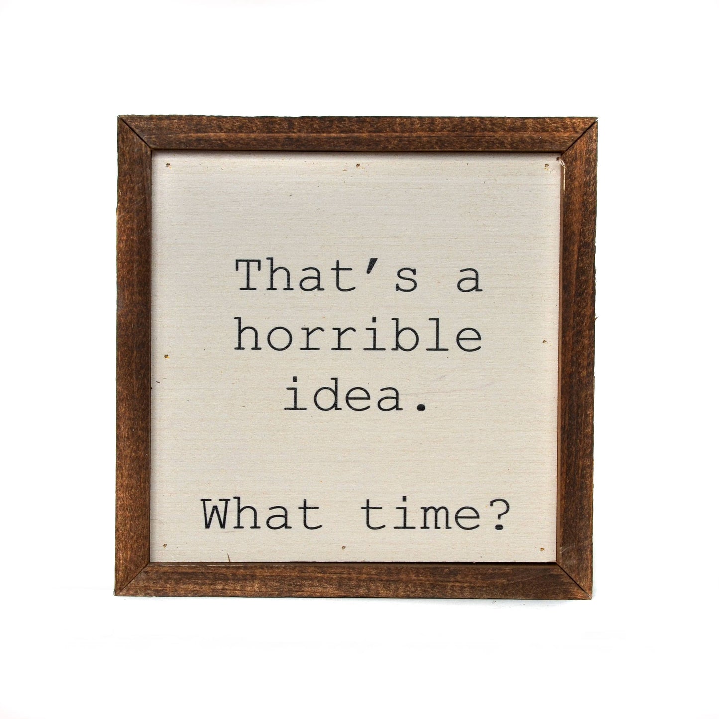 That's a horrible idea. What Time? Sign